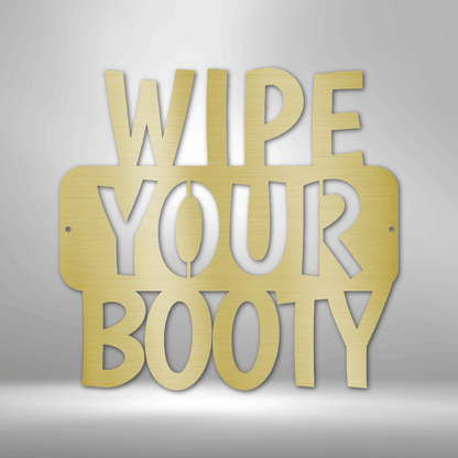 Wipe Your Booty Quote - Steel Sign
